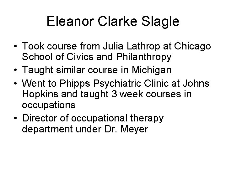 Eleanor Clarke Slagle • Took course from Julia Lathrop at Chicago School of Civics