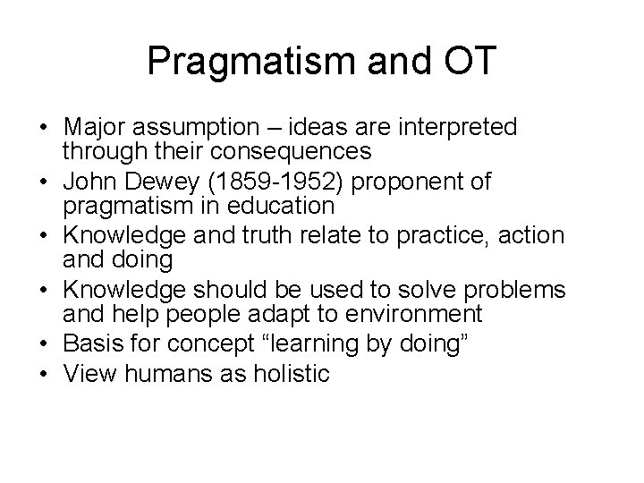 Pragmatism and OT • Major assumption – ideas are interpreted through their consequences •