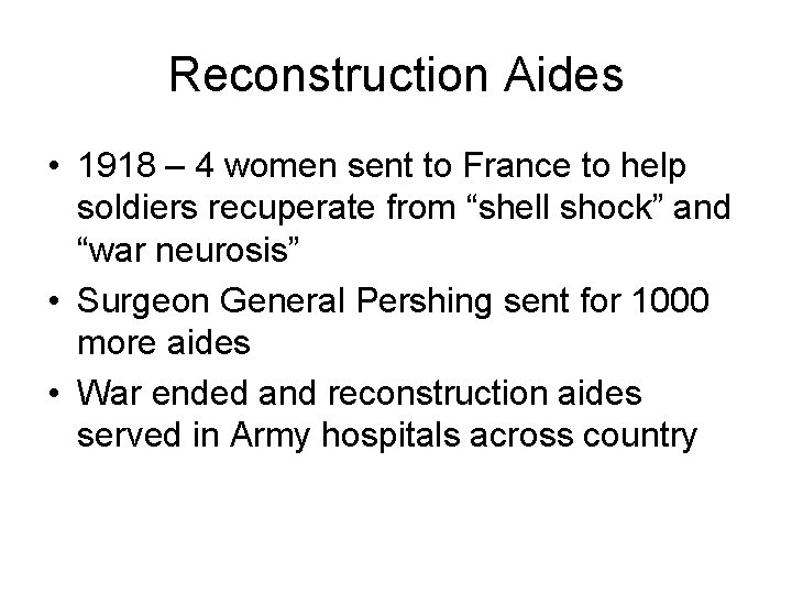 Reconstruction Aides • 1918 – 4 women sent to France to help soldiers recuperate