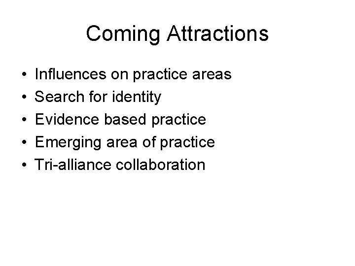 Coming Attractions • • • Influences on practice areas Search for identity Evidence based