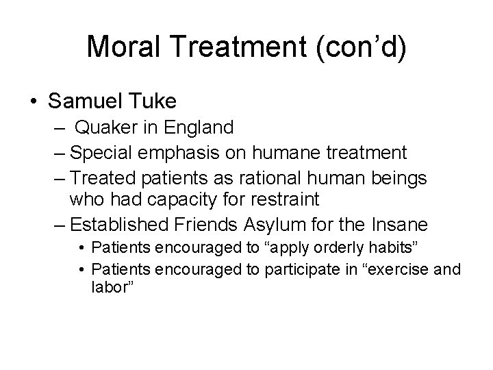 Moral Treatment (con’d) • Samuel Tuke – Quaker in England – Special emphasis on