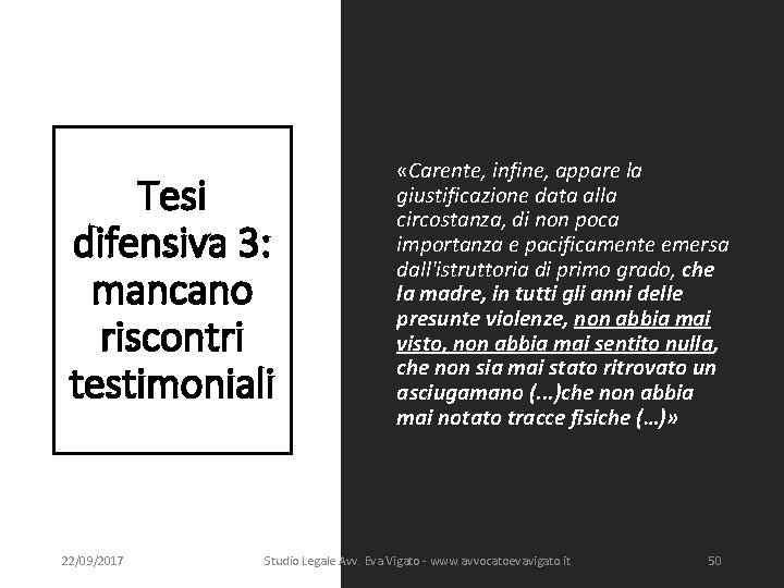 Tesi difensiva 3: mancano riscontri testimoniali 22/09/2017 «Carente, infine, appare la giustificazione data alla