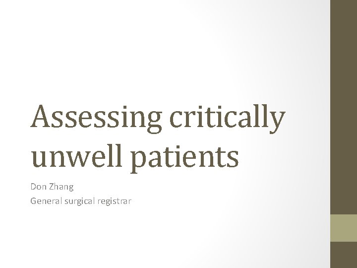 Generalized Unwell Assessing critically unwell patients Don Zhang General surgical