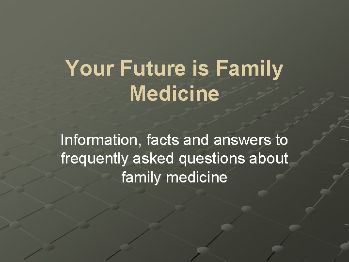 Your Future is Family Medicine Information, facts and answers to frequently asked questions about