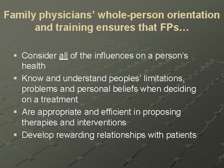 Family physicians’ whole-person orientation and training ensures that FPs… § Consider all of the