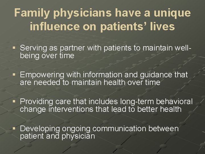 Family physicians have a unique influence on patients’ lives § Serving as partner with