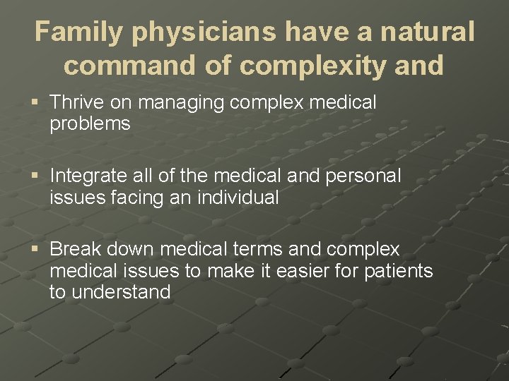 Family physicians have a natural command of complexity and § Thrive on managing complex