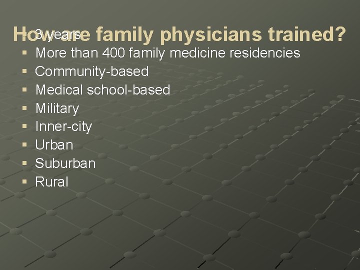 § 3 years How are family physicians trained? § § § § More than