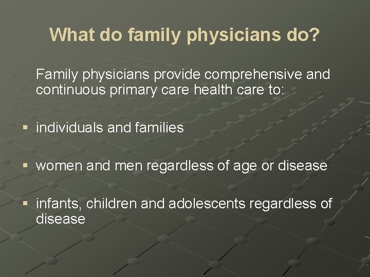 What do family physicians do? Family physicians provide comprehensive and continuous primary care health