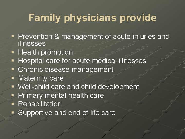 Family physicians provide § Prevention & management of acute injuries and illnesses § Health