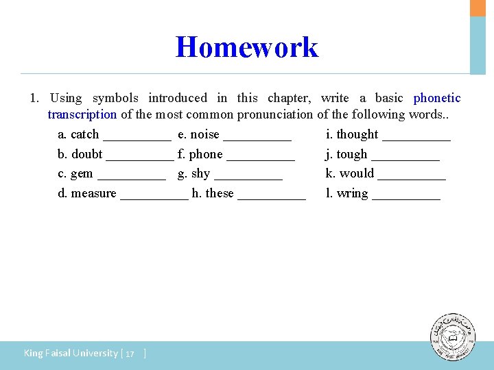 Homework 1. Using symbols introduced in this chapter, write a basic phonetic transcription of