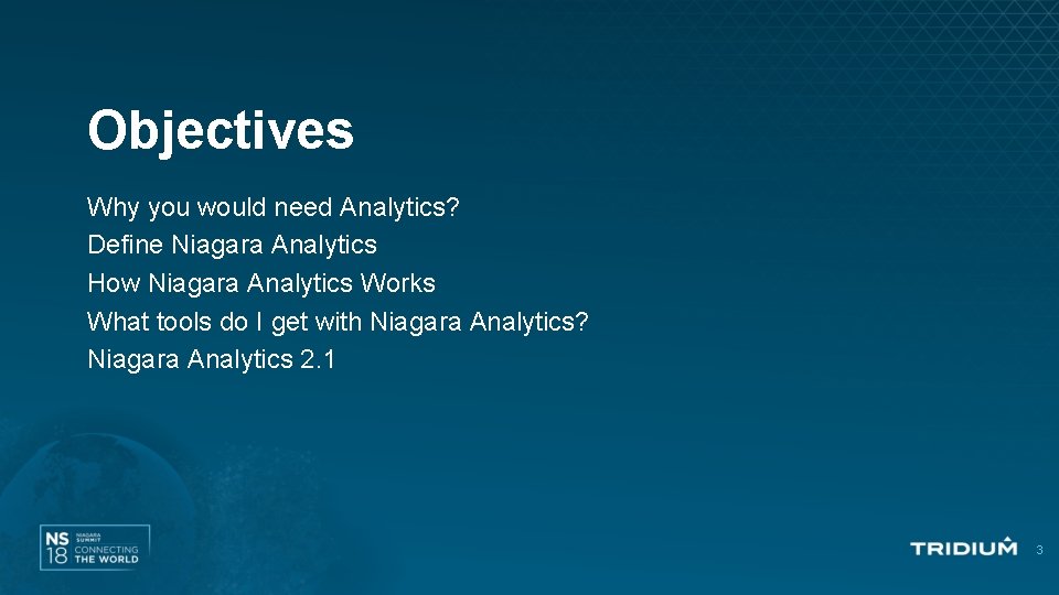 Objectives Why you would need Analytics? Define Niagara Analytics How Niagara Analytics Works What