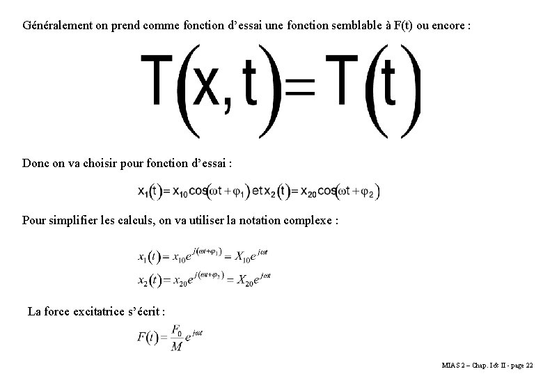 Généralement on prend comme fonction d’essai une fonction semblable à F(t) ou encore : Généralement on prend comme fonction d’essai une fonction semblable à F(t) ou encore :