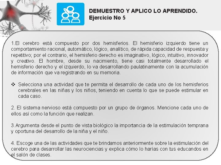 DEMUESTRO Y APLICO LO APRENDIDO. Ejercicio No 5 1. El cerebro está compuesto por