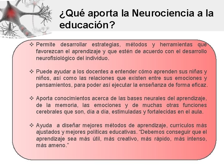 ¿Qué aporta la Neurociencia a la educación? v Permite desarrollar estrategias, métodos y herramientas