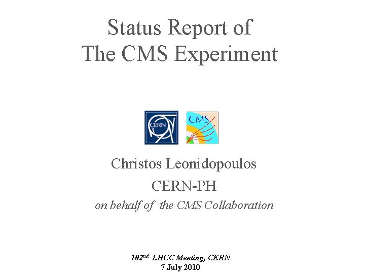 Status Report of The CMS Experiment Christos Leonidopoulos CERN-PH on behalf of the CMS
