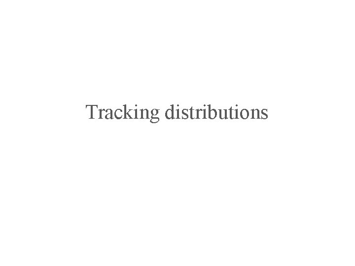 Tracking distributions 