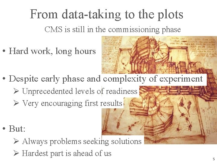 From data-taking to the plots CMS is still in the commissioning phase • Hard