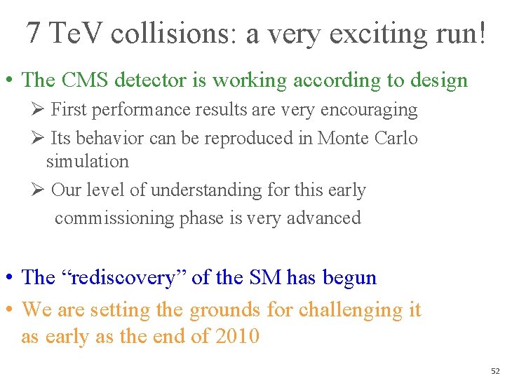 7 Te. V collisions: a very exciting run! • The CMS detector is working