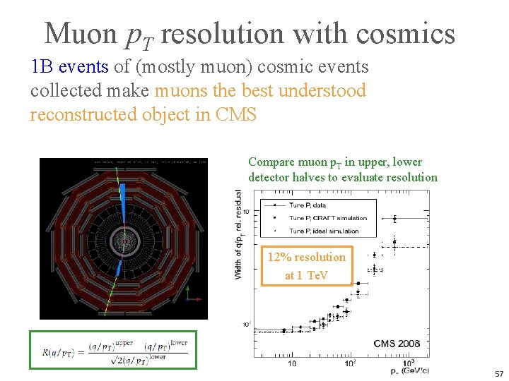 Muon p. T resolution with cosmics 1 B events of (mostly muon) cosmic events