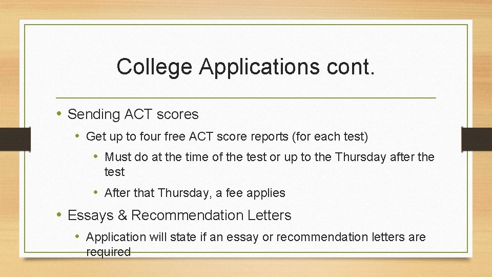 College Applications cont. • Sending ACT scores • Get up to four free ACT