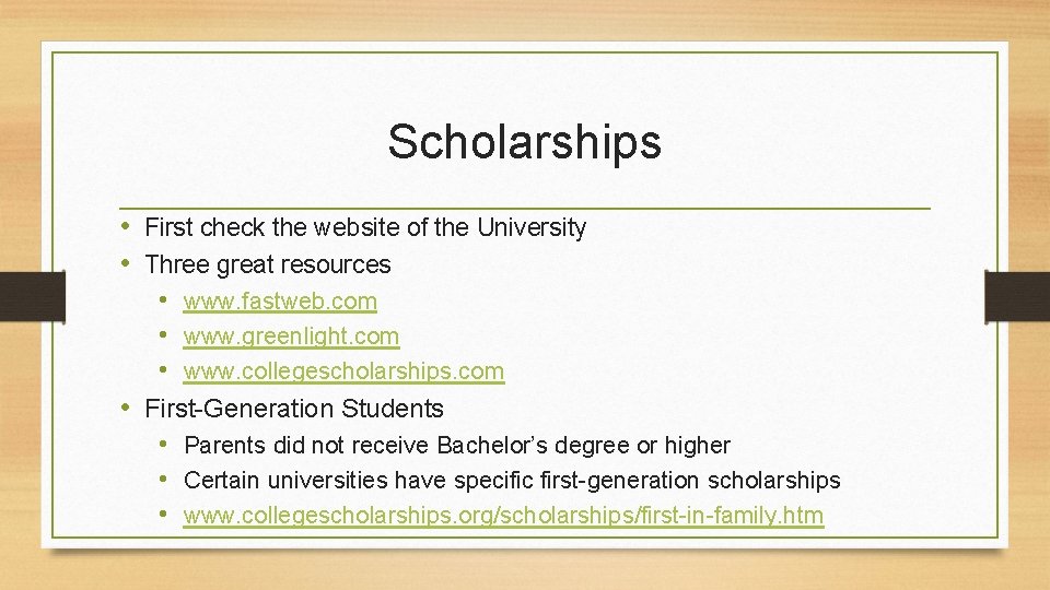 Scholarships • First check the website of the University • Three great resources •