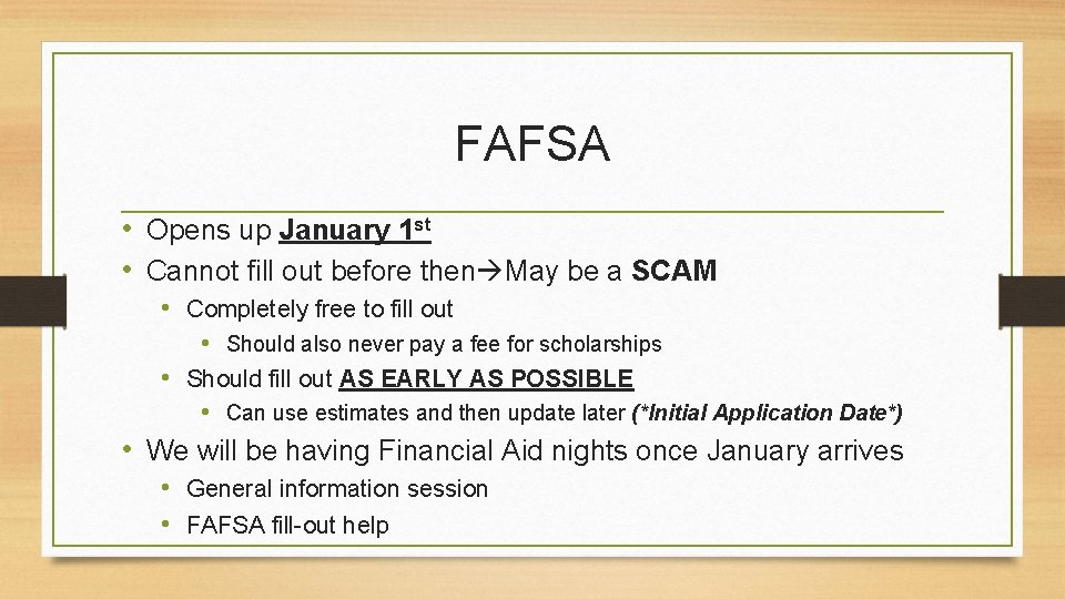 FAFSA • Opens up January 1 st • Cannot fill out before then May