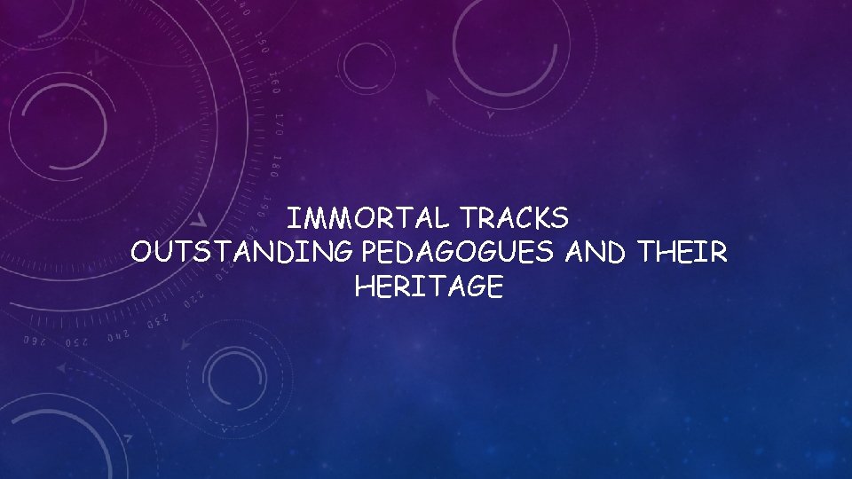 IMMORTAL TRACKS OUTSTANDING PEDAGOGUES AND THEIR HERITAGE 