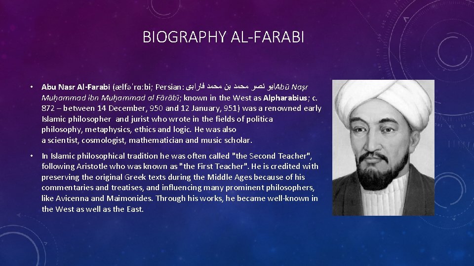 BIOGRAPHY AL-FARABI • Abu Nasr Al-Farabi (ælfəˈrɑːbi; Persian: ﺍﺑﻮ ﻧﺼﺮ ﻣﺤﻤﺪ ﺑﻦ ﻣﺤﻤﺪ ﻓﺎﺭﺍﺑی