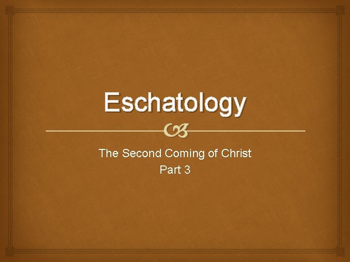 Eschatology The Second Coming of Christ Part 3 