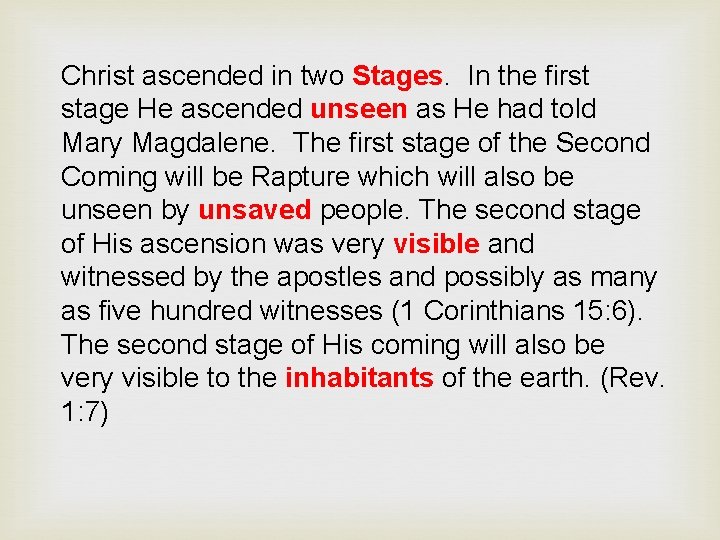 Christ ascended in two Stages. In the first stage He ascended unseen as He
