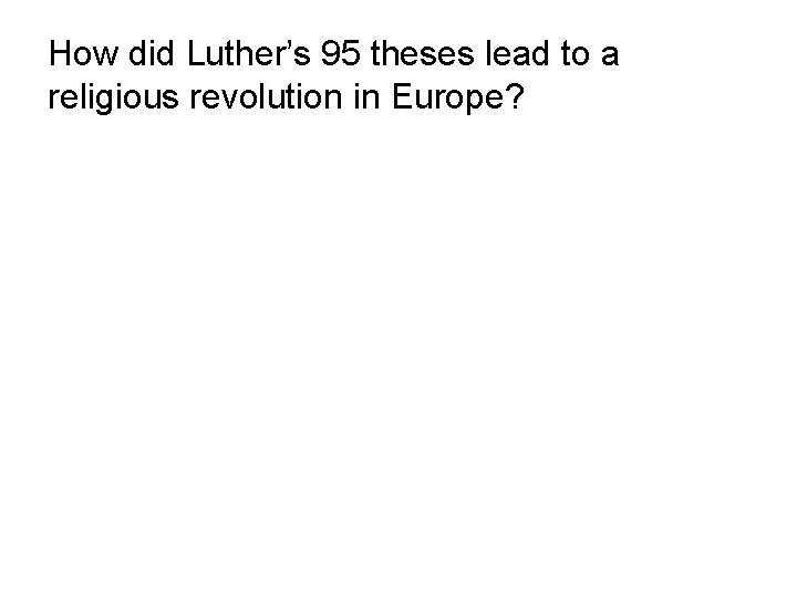 How did Luther’s 95 theses lead to a religious revolution in Europe? 