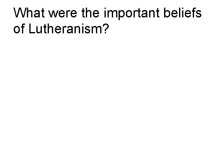 What were the important beliefs of Lutheranism? 