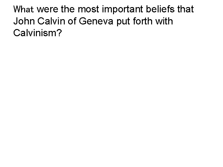 What were the most important beliefs that John Calvin of Geneva put forth with