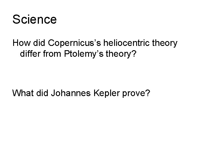 Science How did Copernicus’s heliocentric theory differ from Ptolemy’s theory? What did Johannes Kepler