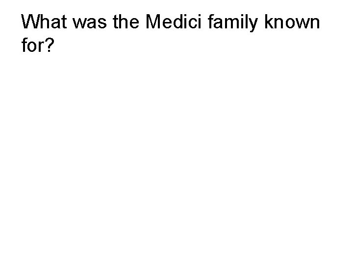 What was the Medici family known for? 
