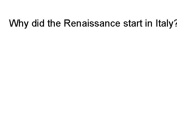 Why did the Renaissance start in Italy? 