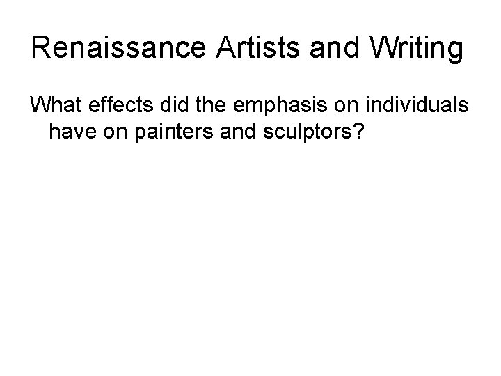 Renaissance Artists and Writing What effects did the emphasis on individuals have on painters