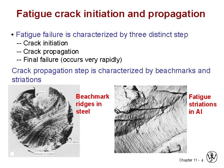 Fatigue crack initiation and propagation • Fatigue failure is characterized by three distinct step