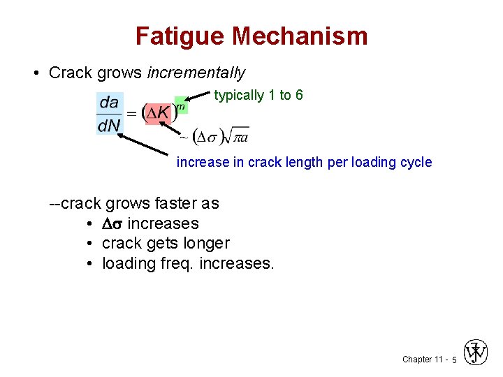 Fatigue Mechanism • Crack grows incrementally typically 1 to 6 increase in crack length