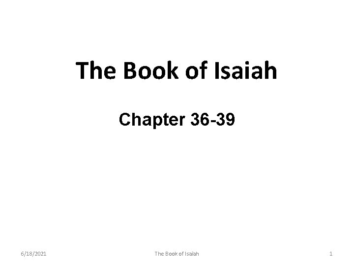 The Book of Isaiah Chapter 36 -39 6/18/2021 The Book of Isaiah 1 