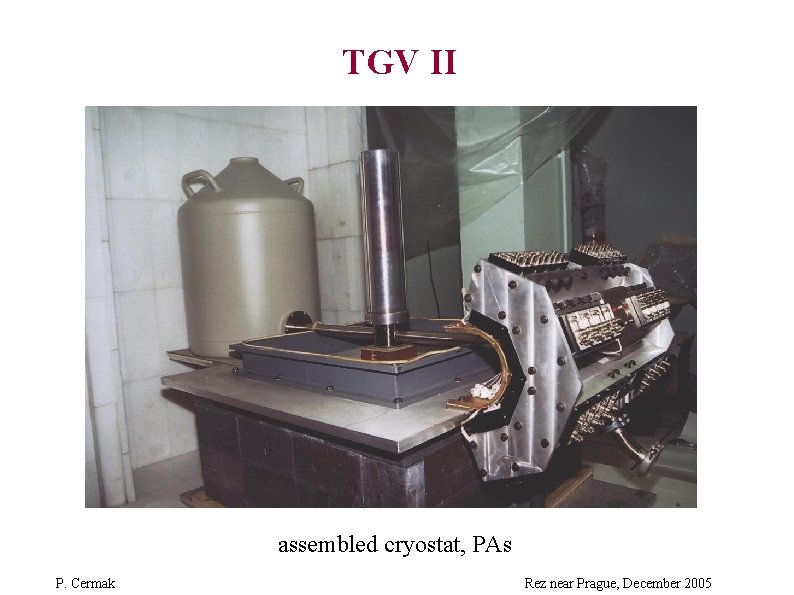 TGV II assembled cryostat, PAs P. Cermak Rez near Prague, December 2005 