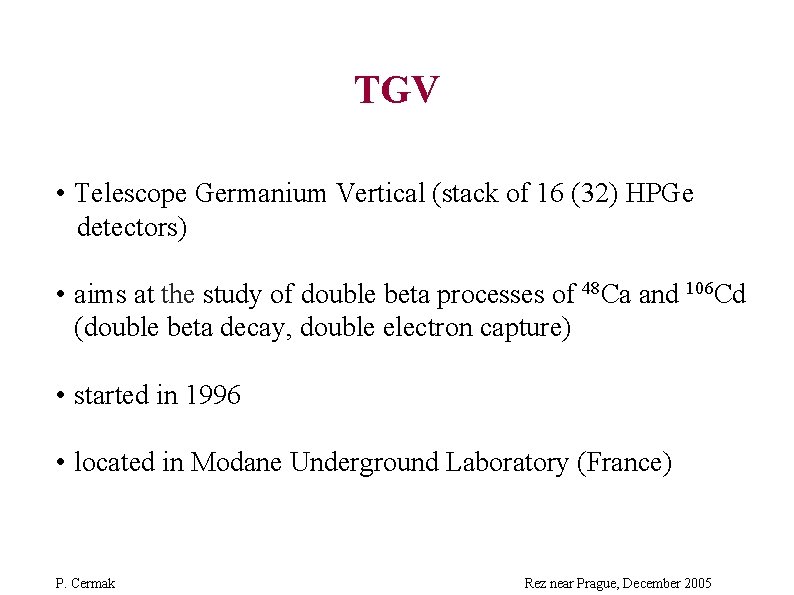 TGV • Telescope Germanium Vertical (stack of 16 (32) HPGe detectors) • aims at