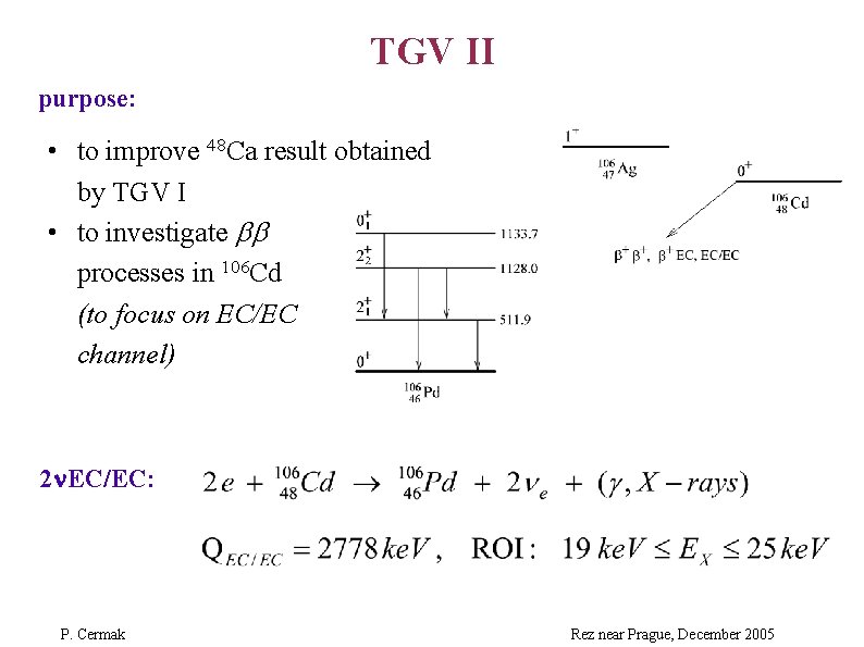 TGV II purpose: • to improve 48 Ca result obtained by TGV I •