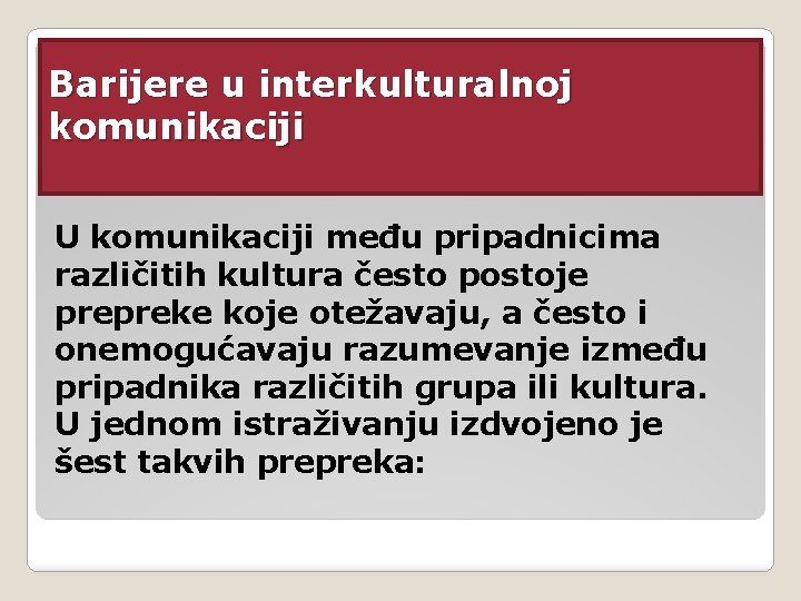 Barijere u interkulturalnoj komunikaciji U komunikaciji među pripadnicima različitih kultura često postoje prepreke koje