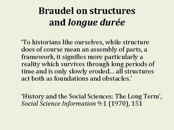 Braudel on structures and longue durée ‘To historians like ourselves, while structure does of