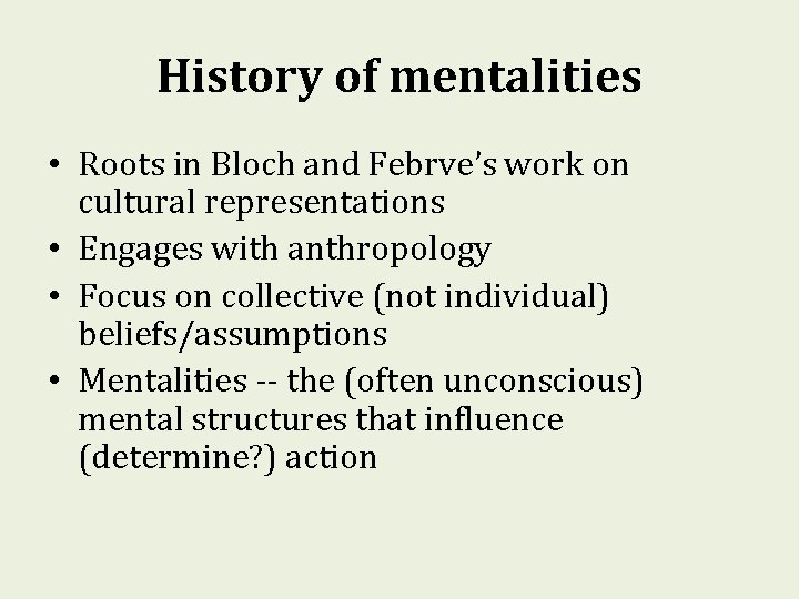 History of mentalities • Roots in Bloch and Febrve’s work on cultural representations •