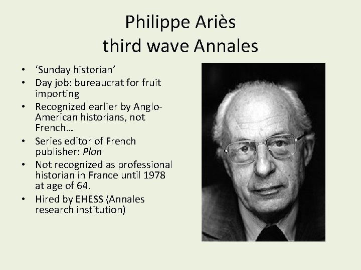 Philippe Ariès third wave Annales • ‘Sunday historian’ • Day job: bureaucrat for fruit