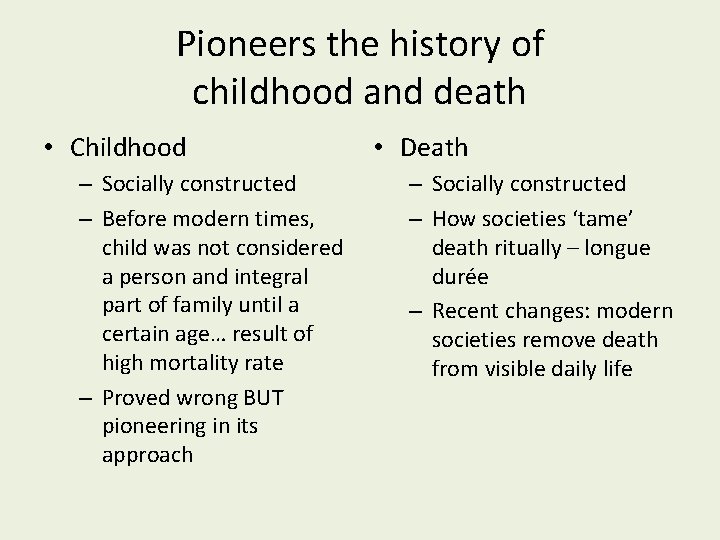 Pioneers the history of childhood and death • Childhood – Socially constructed – Before