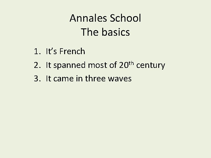 Annales School The basics 1. It’s French 2. It spanned most of 20 th